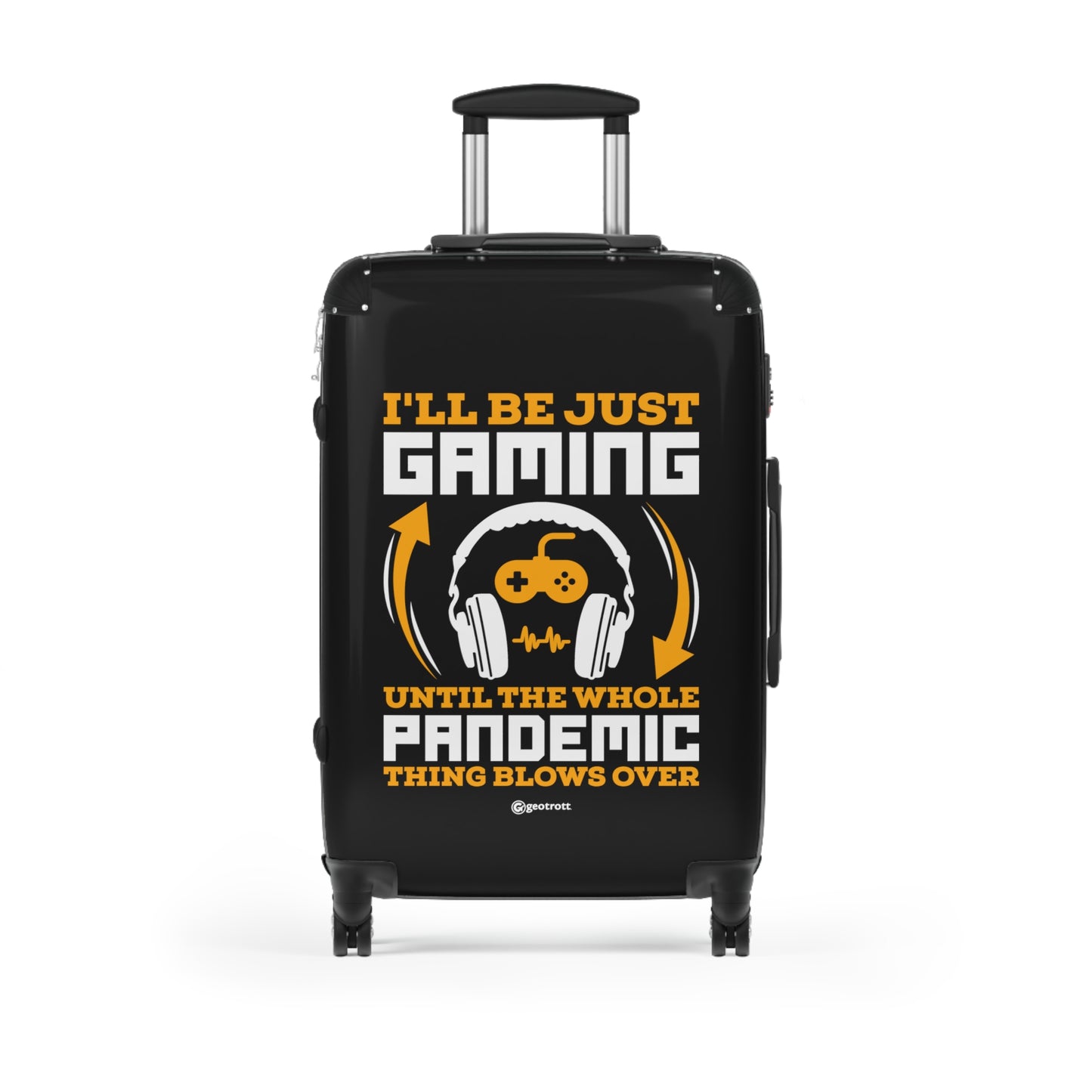 I'll be just Gaming until the whole Pandemic Thing Blow over Gamer Gaming Suitcase-Suitcase-Geotrott