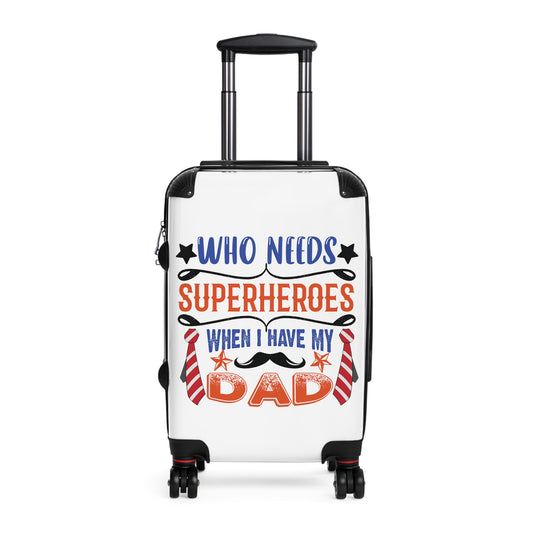 Who Needs Superheroes When I Have My Dad Emotive Inspirational Fathers Day Luggage Bag Rolling Suitcase Spinner