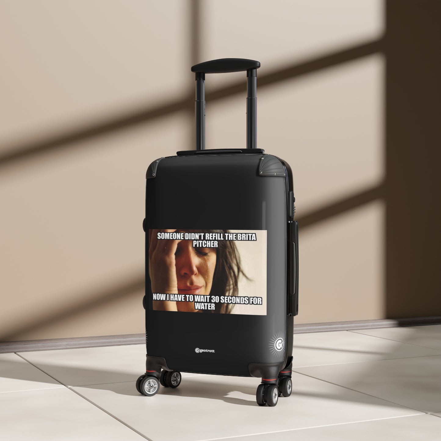 Someone Didn'T Refill The Brita Pitcher Now I Have To Wait Meme Funny Inspirational Luggage Bag Rolling Suitcase Spinner