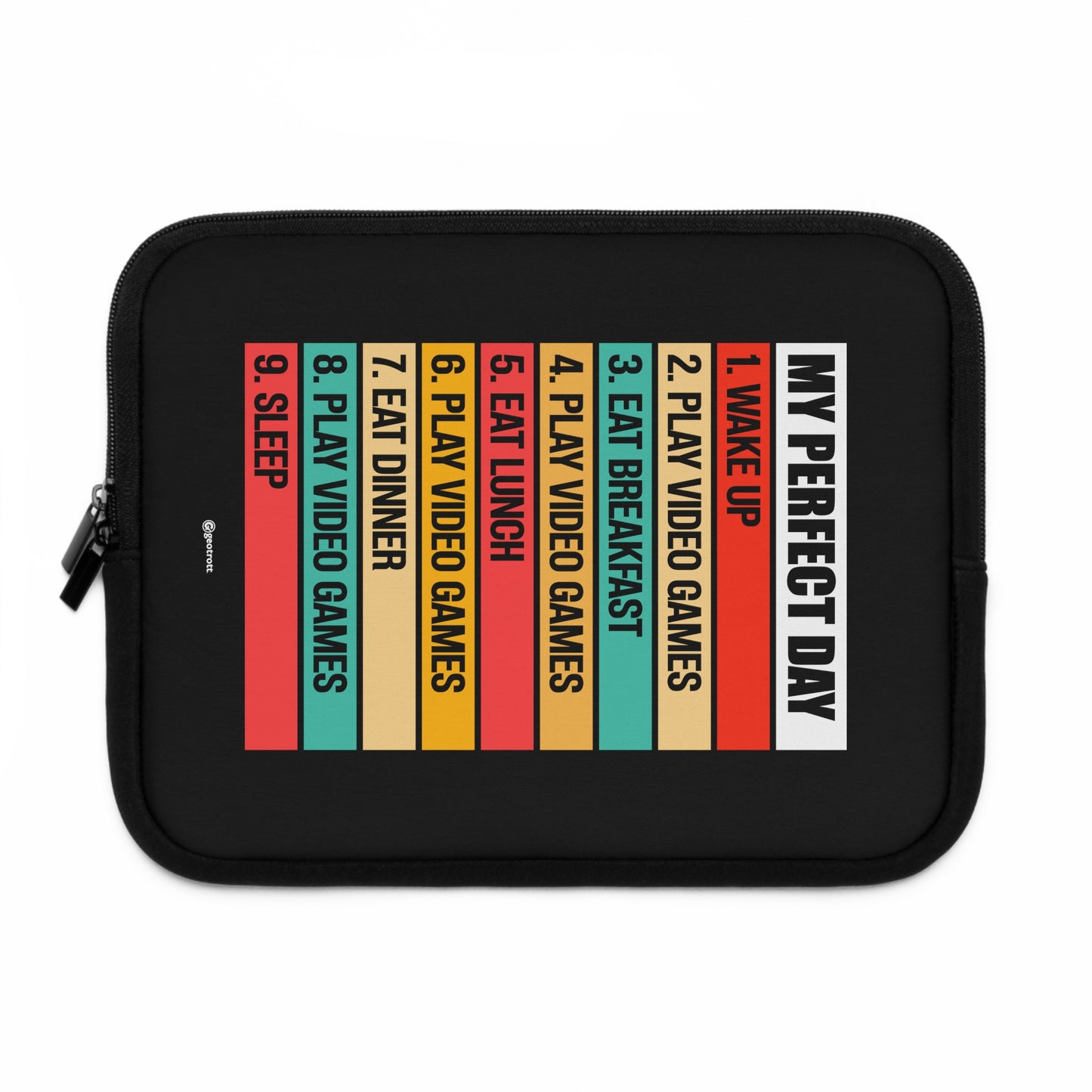 My Perfect Day Wake Up Eat Play Video Games Breakfast Lunch Dinner Sleep Gamer Gaming Lightweight Smooth Neoprene Laptop Sleeve