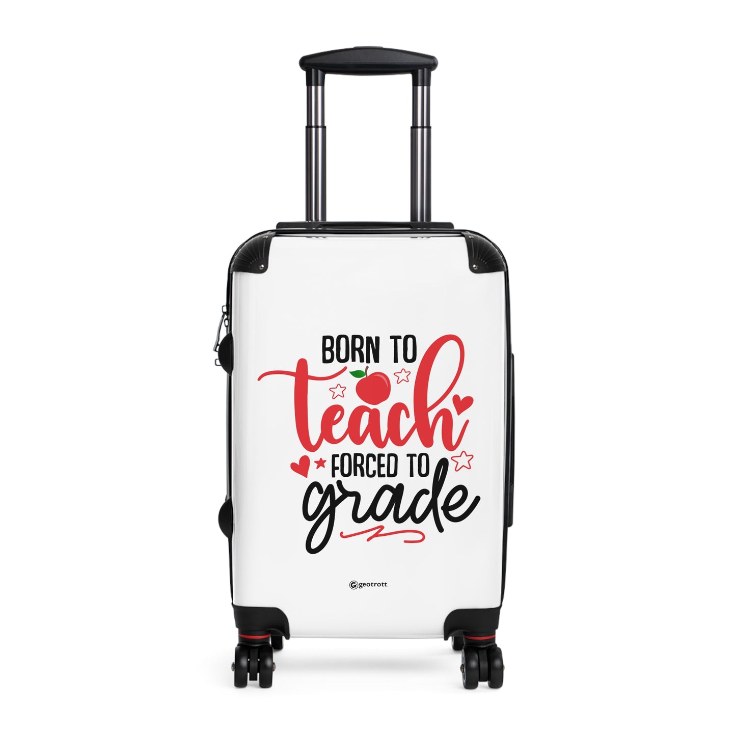 Born to Teach Forced to Grade Emotive Inspirational Education School Teacher Luggage Bag Rolling Suitcase Spinner