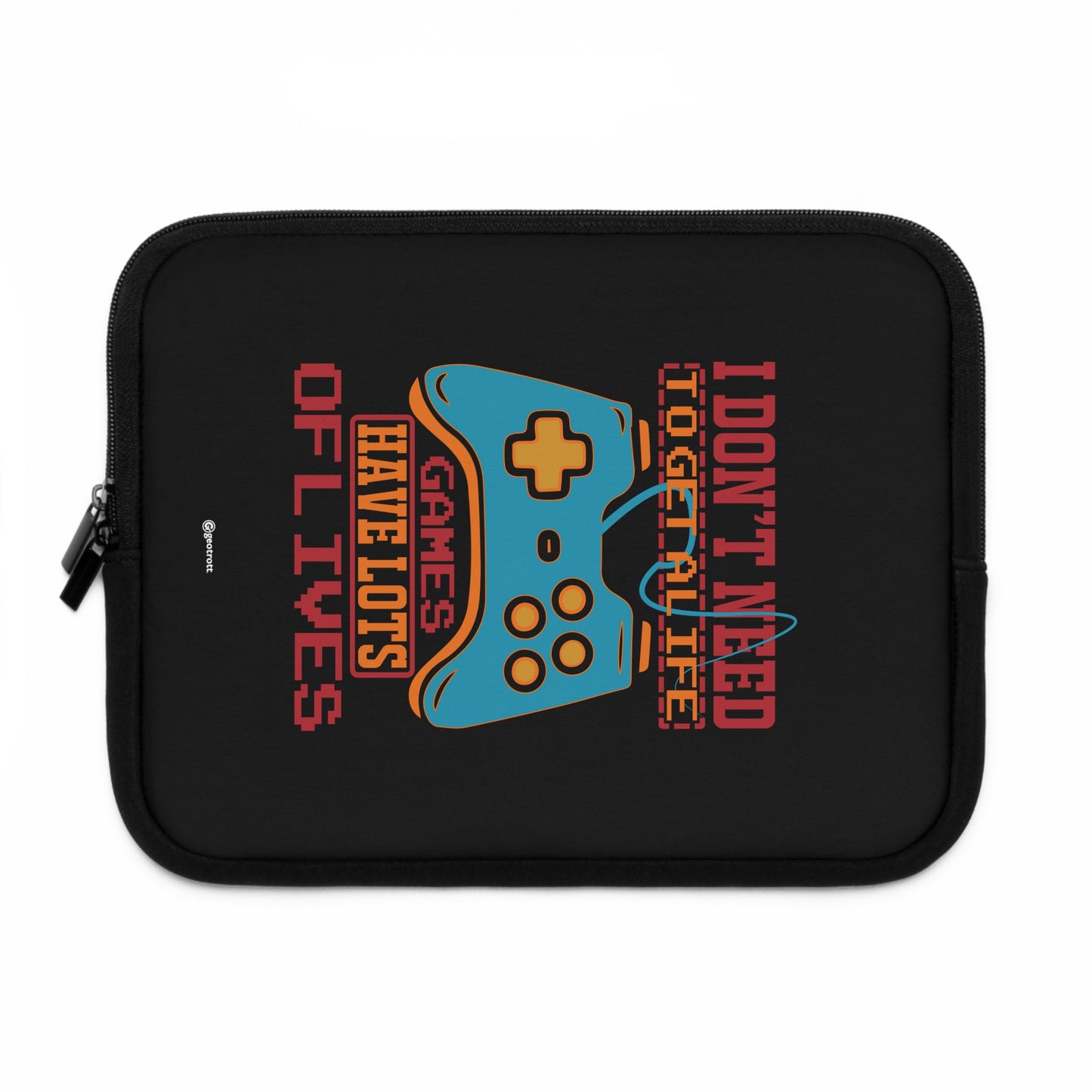 I Don'T Need To Get A Life Games Have Lots Of Lives 2 Gamer Gaming Lightweight Smooth Neoprene Laptop Sleeve