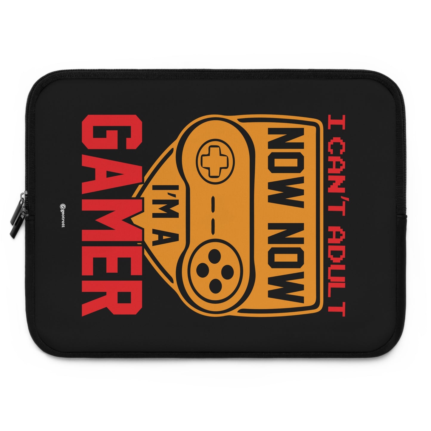I Can'T Adult Now Now I'M A Gamer Gamer Gaming Laptop Sleeve