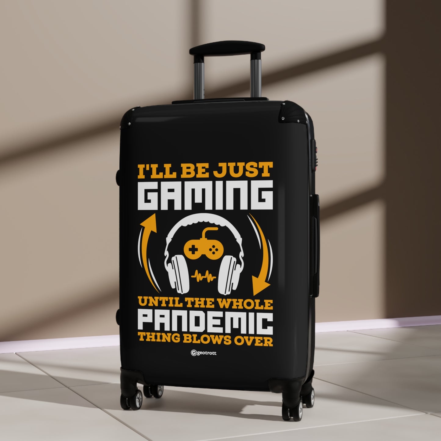 I'll be just Gaming until the whole Pandemic Thing Blow over Gamer Gaming Suitcase-Suitcase-Geotrott