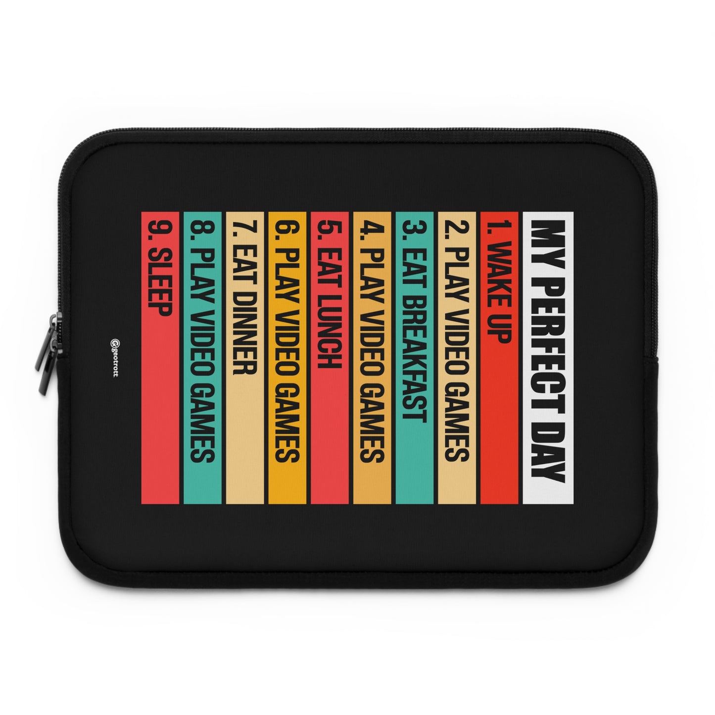 My Perfect Day Wake Up Eat Play Video Games Breakfast Lunch Dinner Sleep Gamer Gaming Lightweight Smooth Neoprene Laptop Sleeve