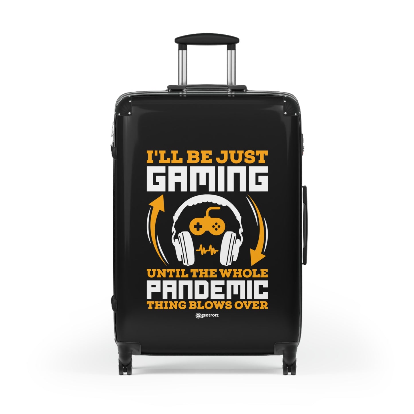 I'll be just Gaming until the whole Pandemic Thing Blow over Gamer Gaming Suitcase-Suitcase-Geotrott