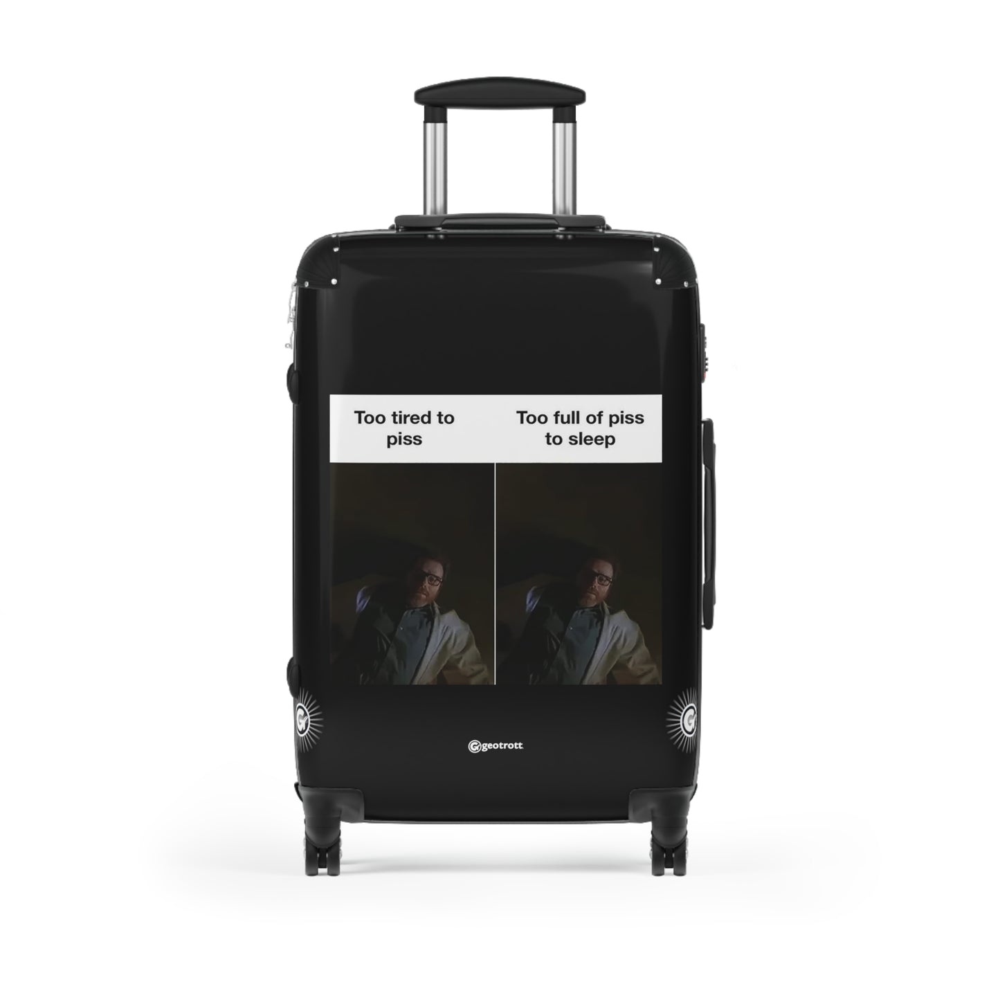 Too tired to Piss Too full of Piss to Sleep Breaking Bad MEME Funny Inspirational Luggage Bag Rolling Suitcase Spinner