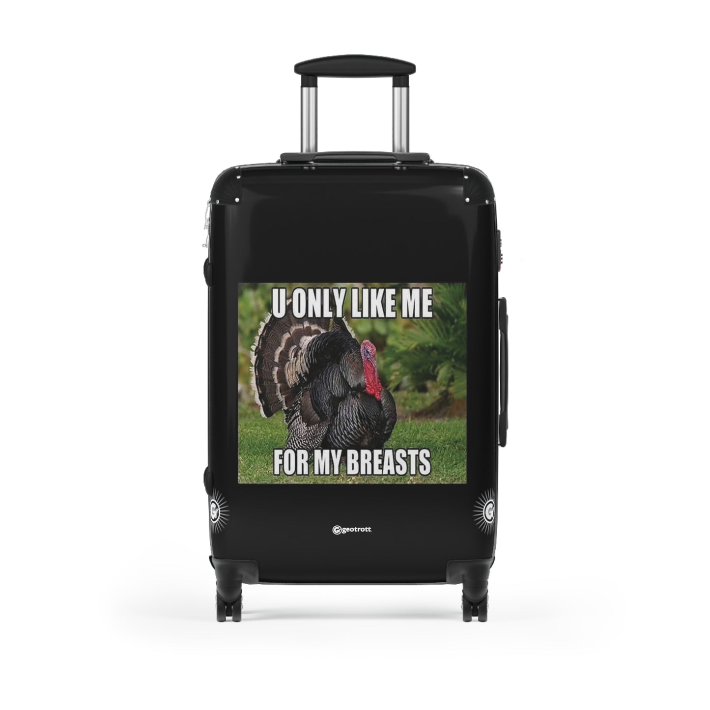 U Only Like Me For My Breasts Thanksgiving MEME Funny Inspirational Luggage Bag Rolling Suitcase Spinner