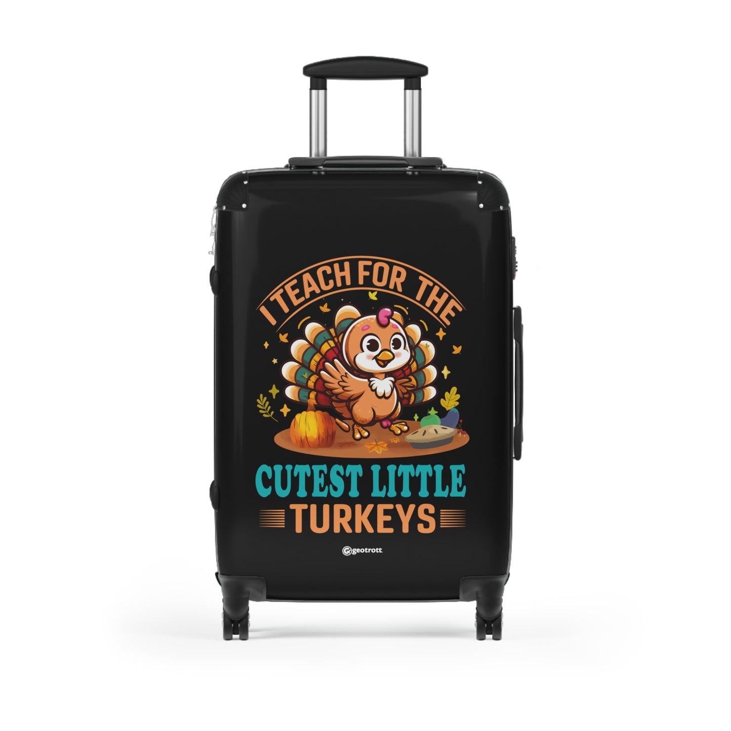 I Teach for the Cutest Little Turkeys Inspirational Thanksgiving Season School Teacher Luggage Bag Rolling Suitcase Spinner