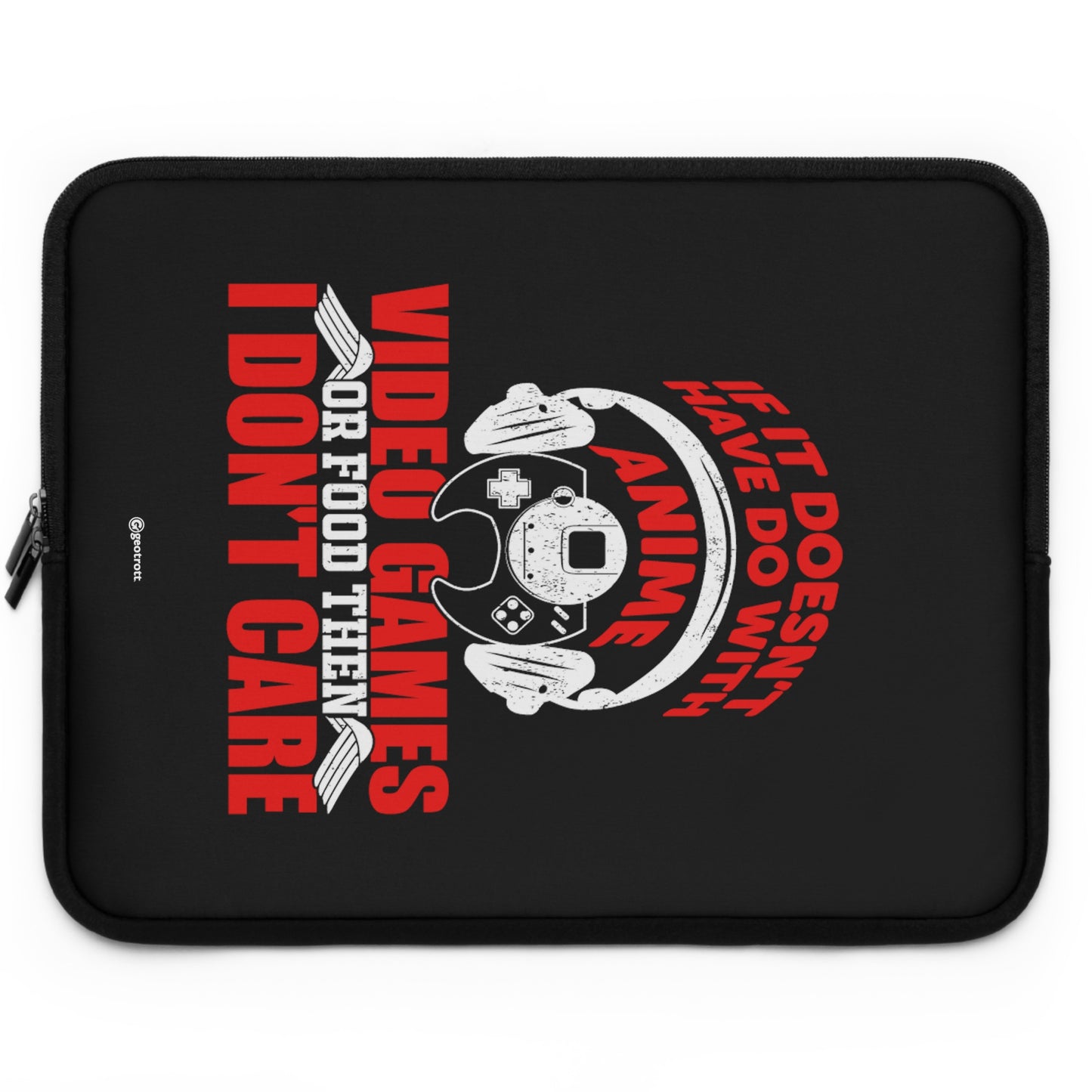 If It Does Not Have To Be With Anime Video Game Or Food Then I Don'T Care Gamer Gaming Lightweight Smooth Neoprene Laptop Sleeve