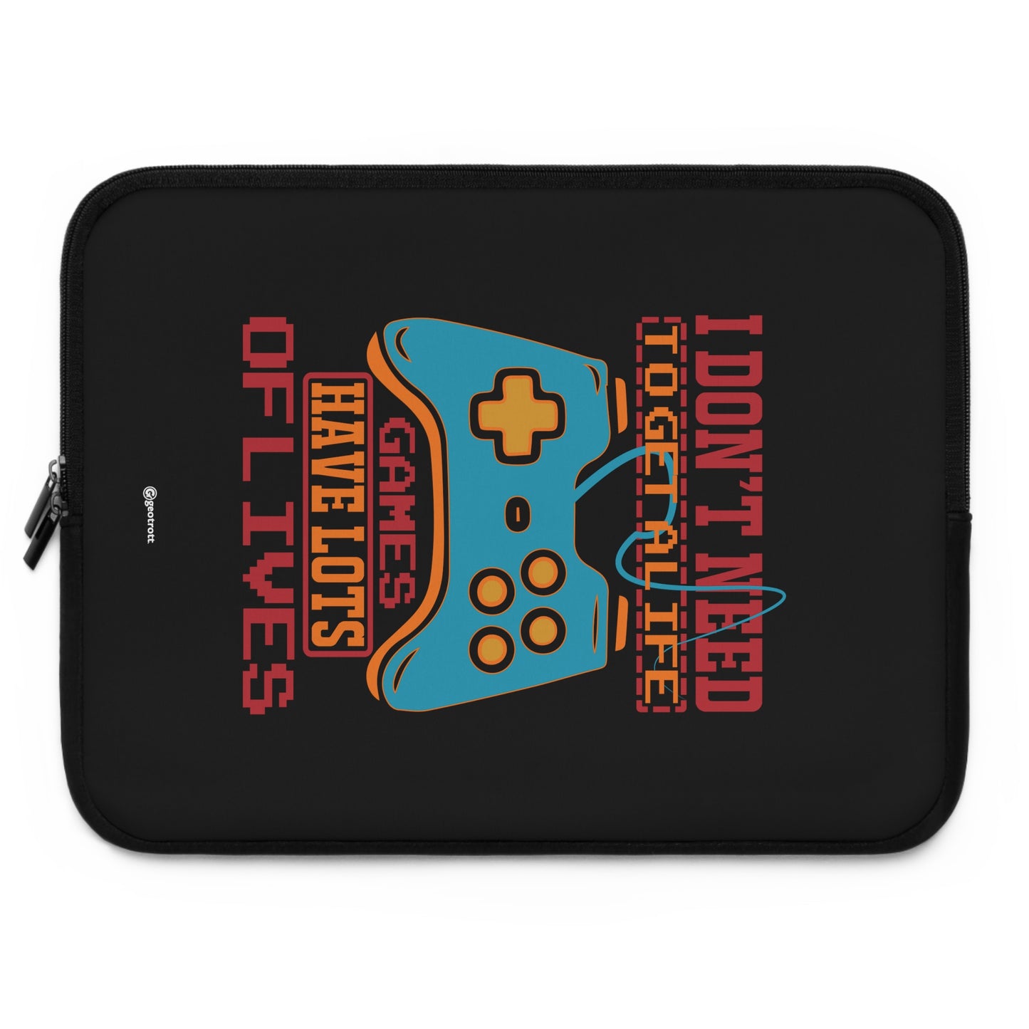I Don'T Need To Get A Life Games Have Lots Of Lives 2 Gamer Gaming Lightweight Smooth Neoprene Laptop Sleeve