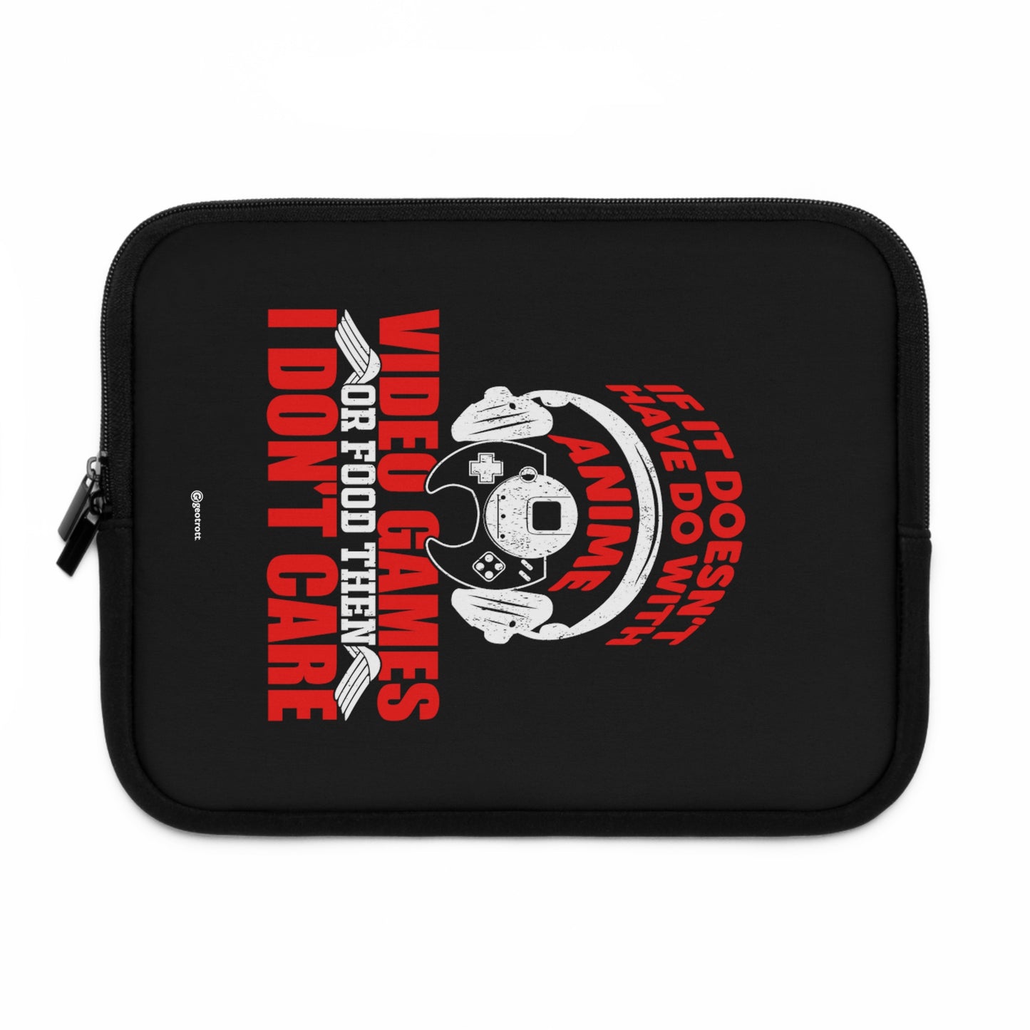 If It Does Not Have To Be With Anime Video Game Or Food Then I Don'T Care Gamer Gaming Lightweight Smooth Neoprene Laptop Sleeve