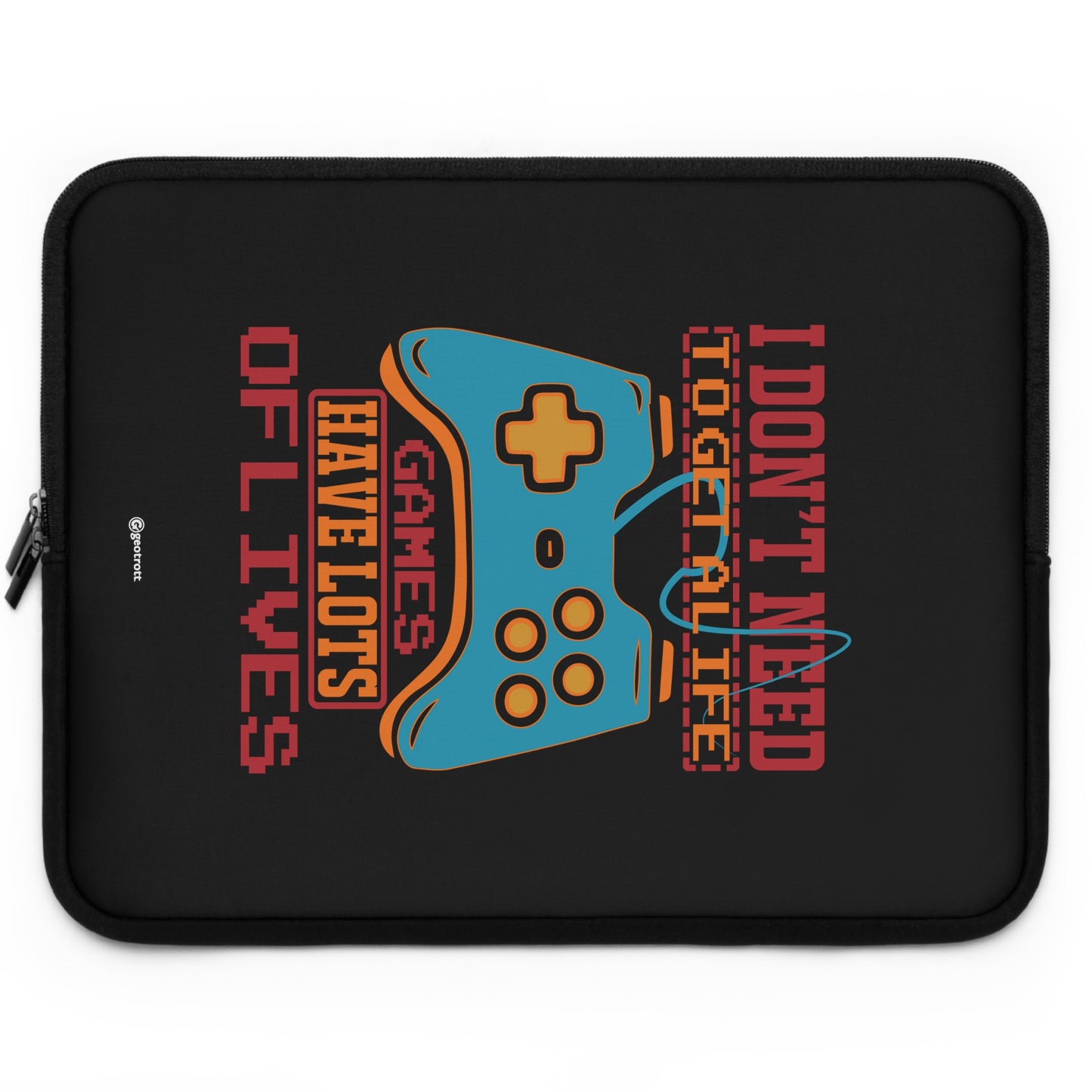 I Don'T Need To Get A Life Games Have Lots Of Lives 2 Gamer Gaming Lightweight Smooth Neoprene Laptop Sleeve