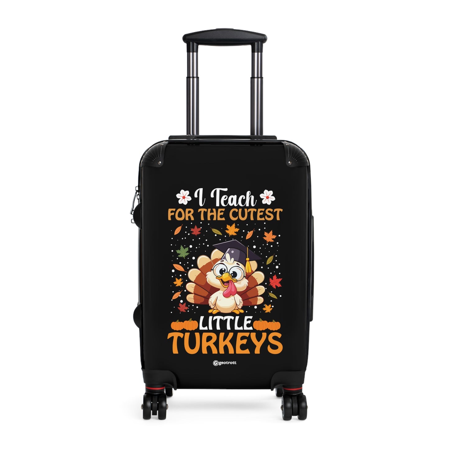 I Teach for the Cutest Little Turkeys Emotive Inspirational Thanksgiving School Teacher Luggage Bag Rolling Suitcase Spinner