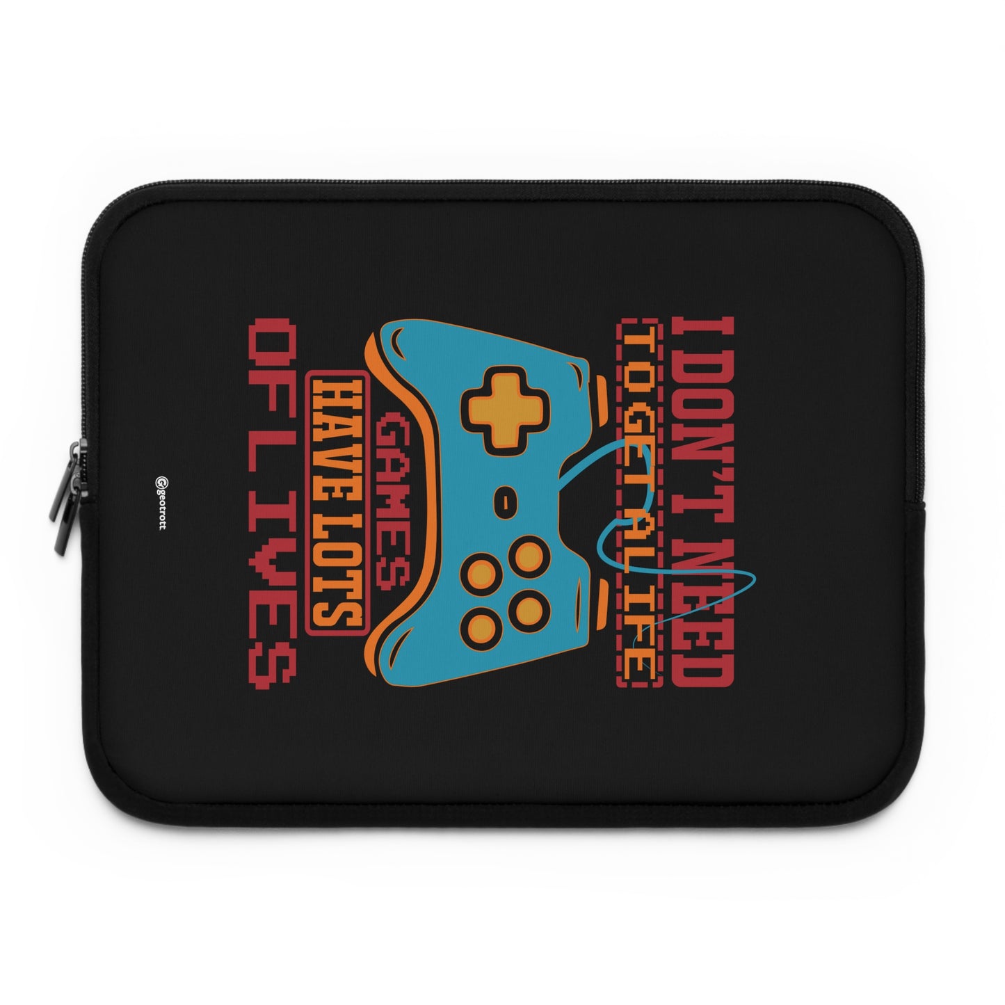 I Don'T Need To Get A Life Games Have Lots Of Lives 2 Gamer Gaming Lightweight Smooth Neoprene Laptop Sleeve