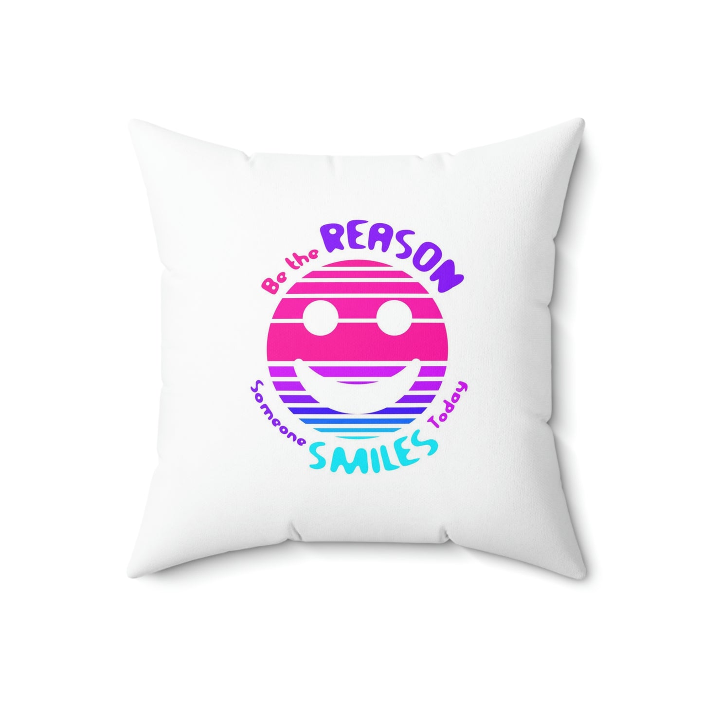 Bethe Reason Someone Smilles Today Motivational White Spun Polyester Square Pillow