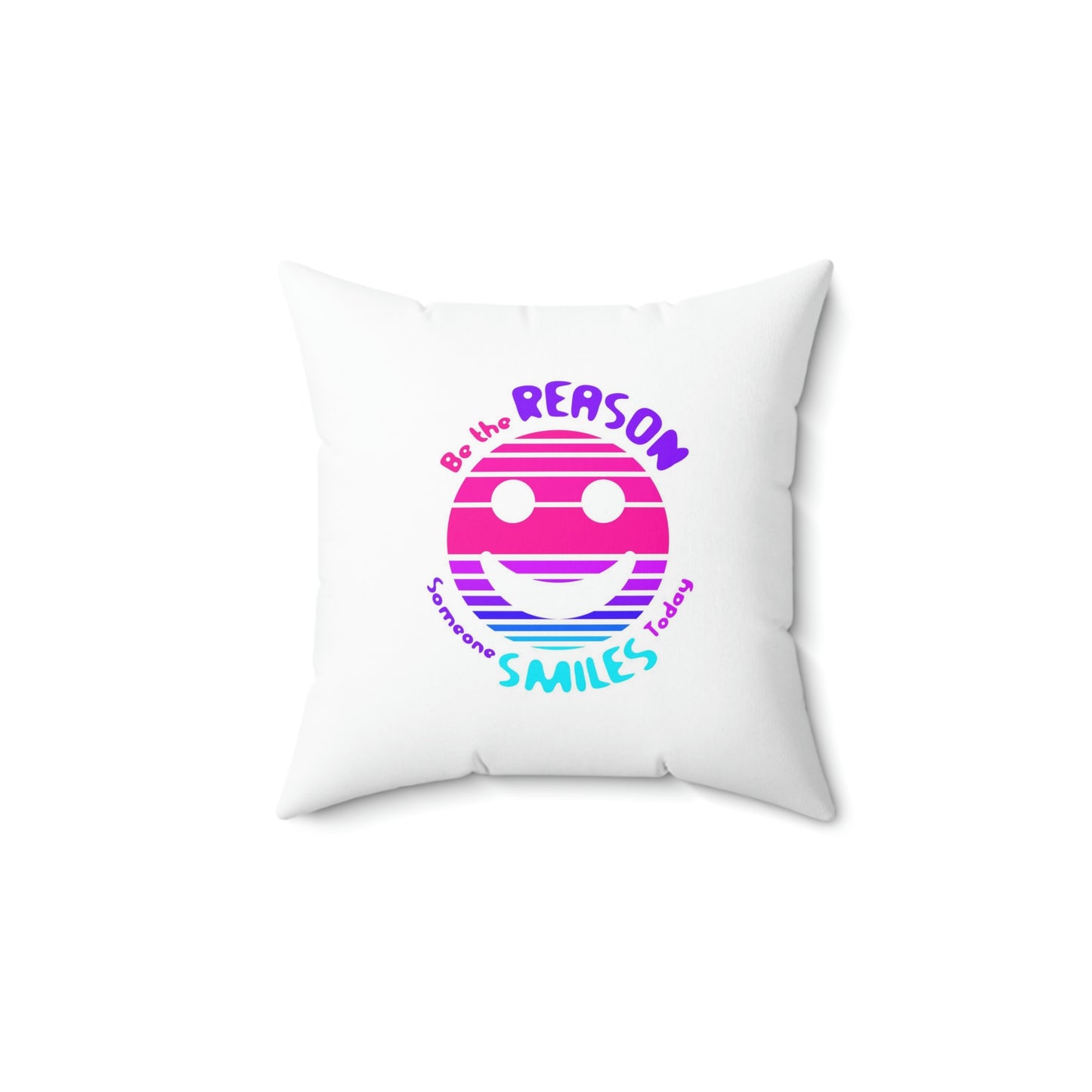 Bethe Reason Someone Smilles Today Motivational White Spun Polyester Square Pillow
