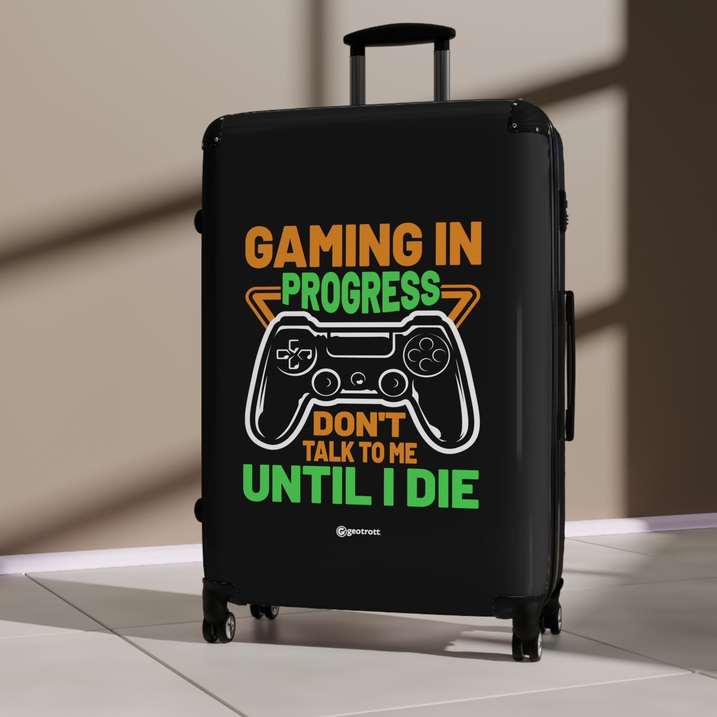 Gaming in Progress Don't Talk to me until I Die Gamer Gaming Suitcase-Bags-Geotrott