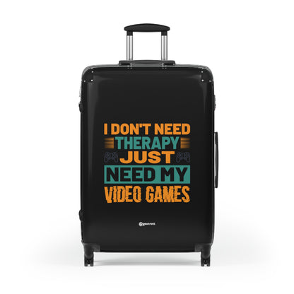 I don't need Therapy just need my Video Games Gamer Gaming Suitcase-Bags-Geotrott