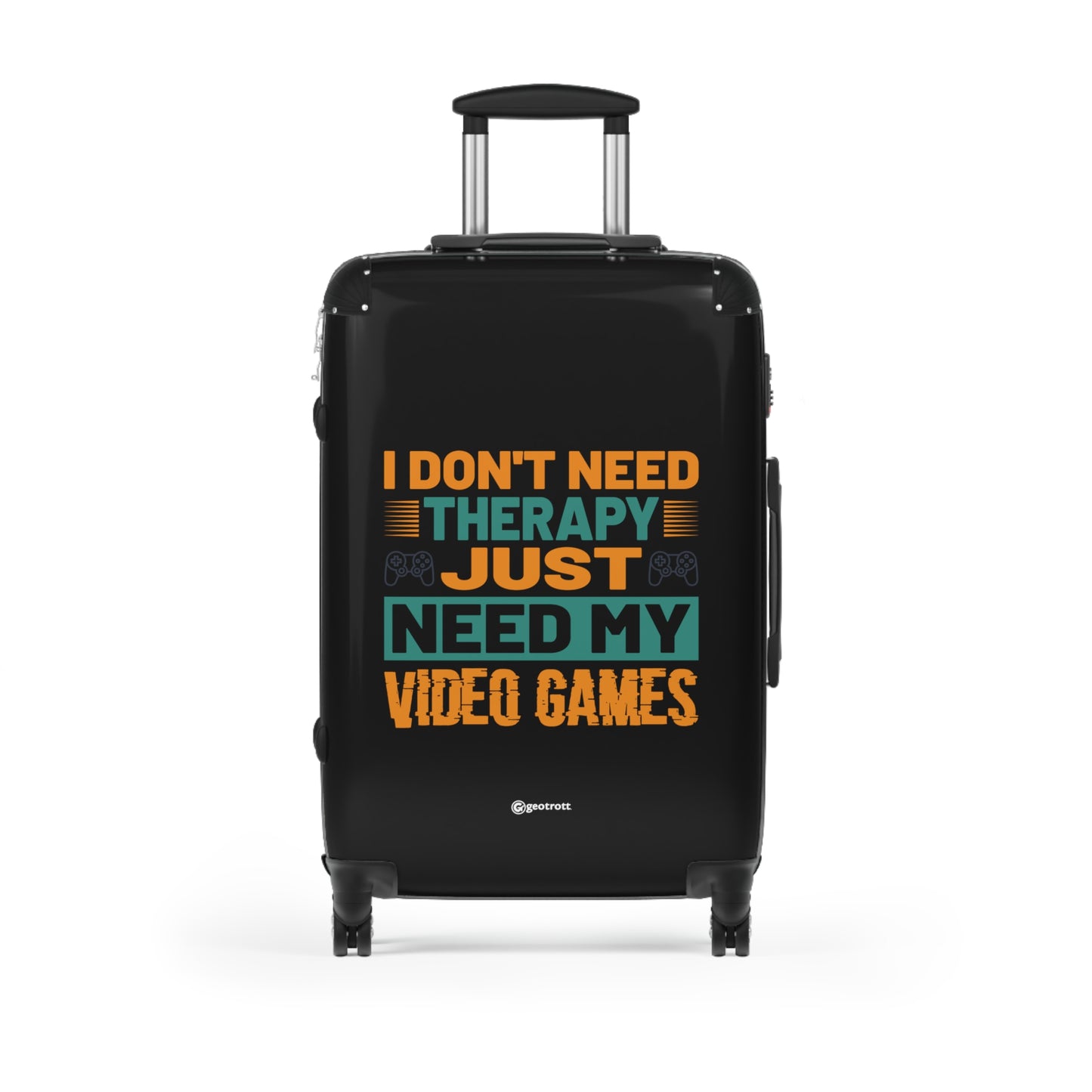 I don't need Therapy just need my Video Games Gamer Gaming Suitcase-Bags-Geotrott