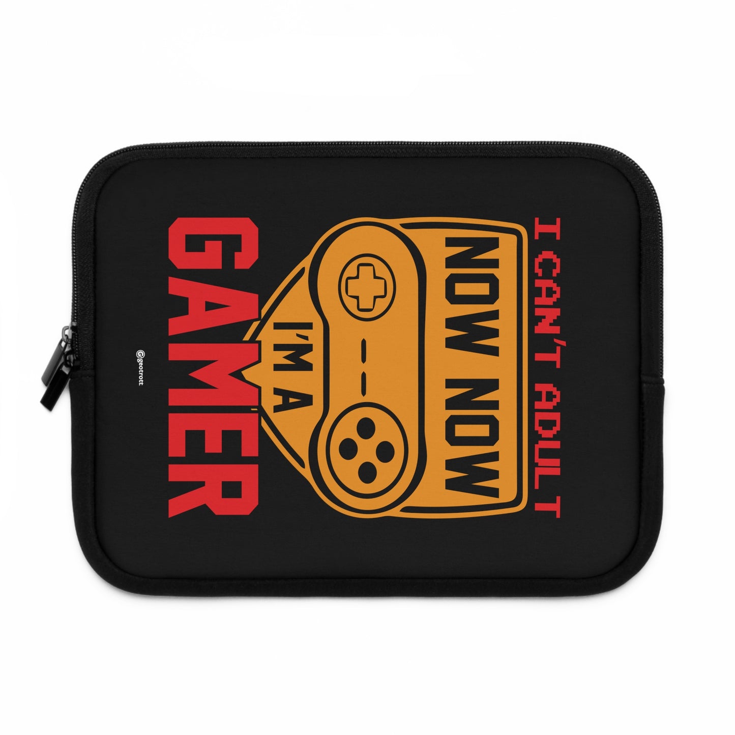 I can't Adult now Now I'm a Gamer Gamer Gaming Laptop Sleeve