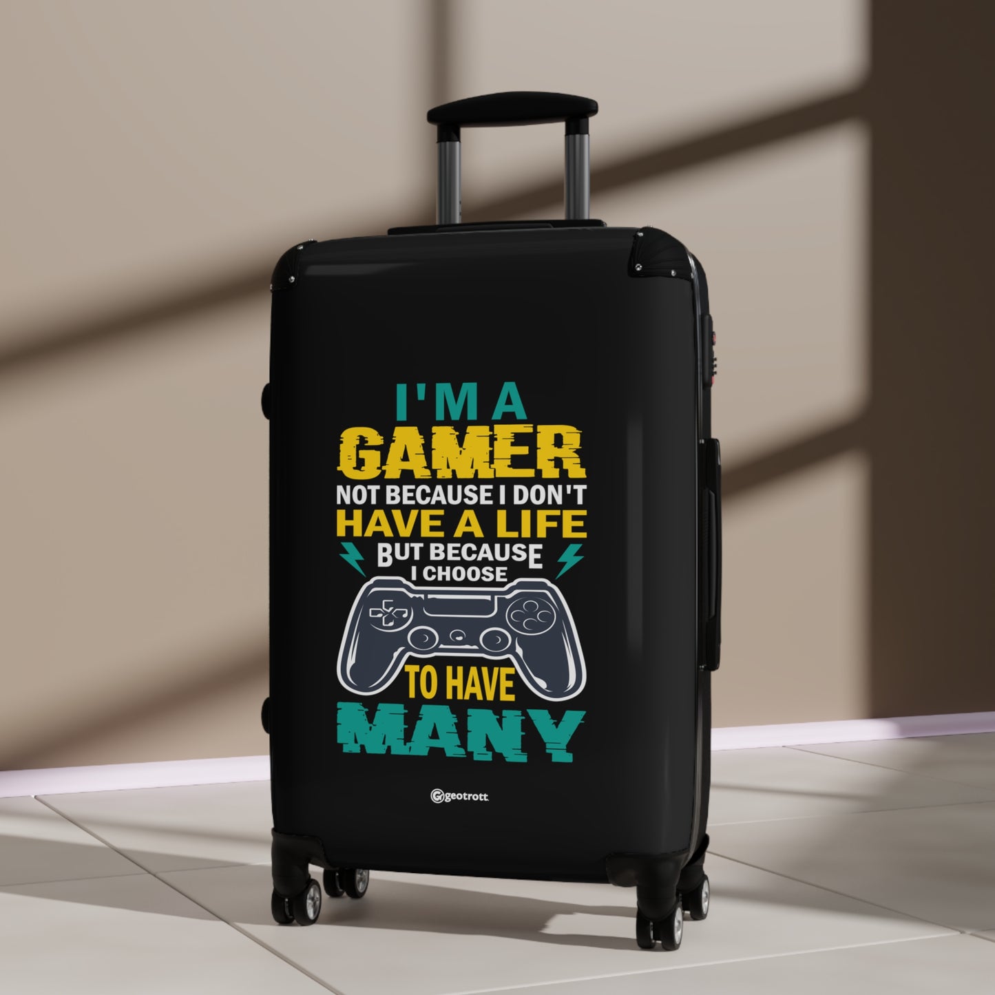 I am a Gamer not because I don't have a Life but because I have many Gamer Gaming Suitcase-Bags-Geotrott