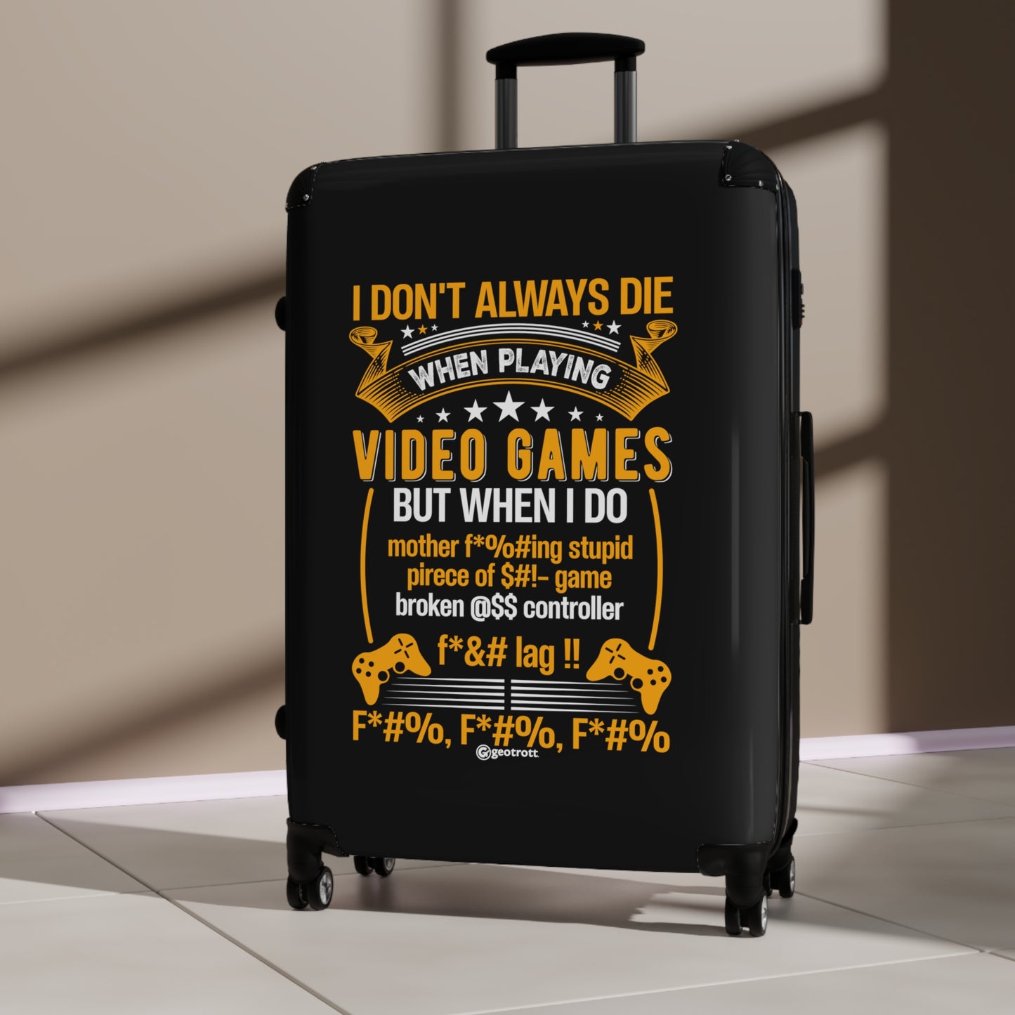 I Don't always Die when playing video games But when I do Gamer Gaming Suitcase-Suitcase-Geotrott