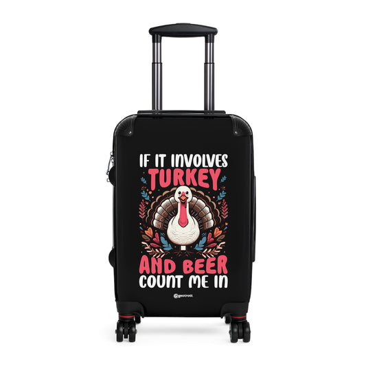If It Involves Turkey And Beer Sign Me In Thanksgiving Season Luggage Bag Rolling Suitcase Spinner