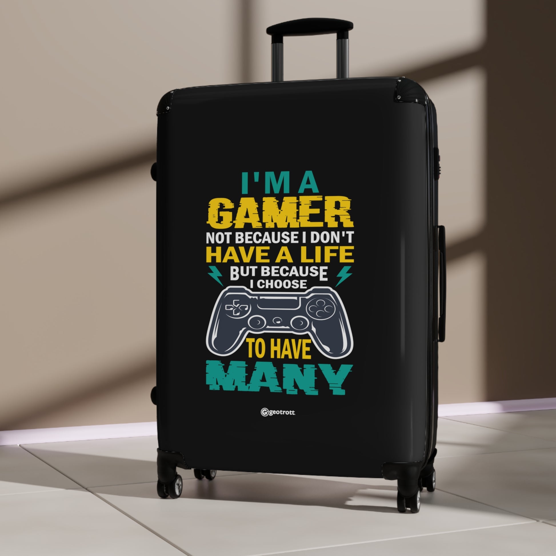 I am a Gamer not because I don't have a Life but because I have many Gamer Gaming Suitcase-Bags-Geotrott