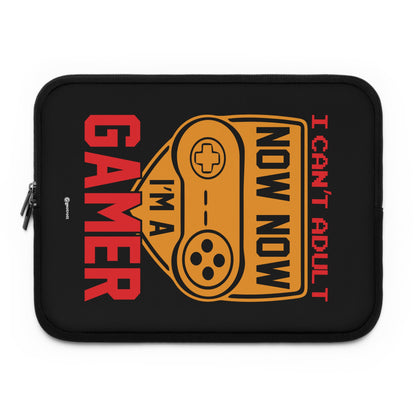 I can't Adult now Now I'm a Gamer Gamer Gaming Laptop Sleeve