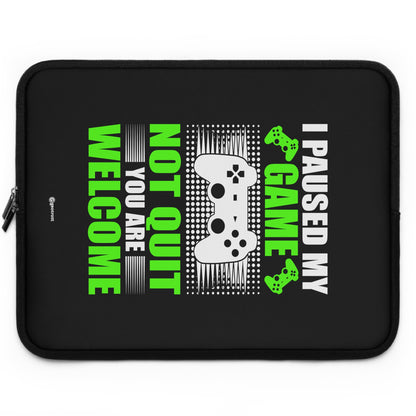 I Paused my Game Not quit Your welcome Gamer Gaming Lightweight Smooth Neoprene Laptop Sleeve