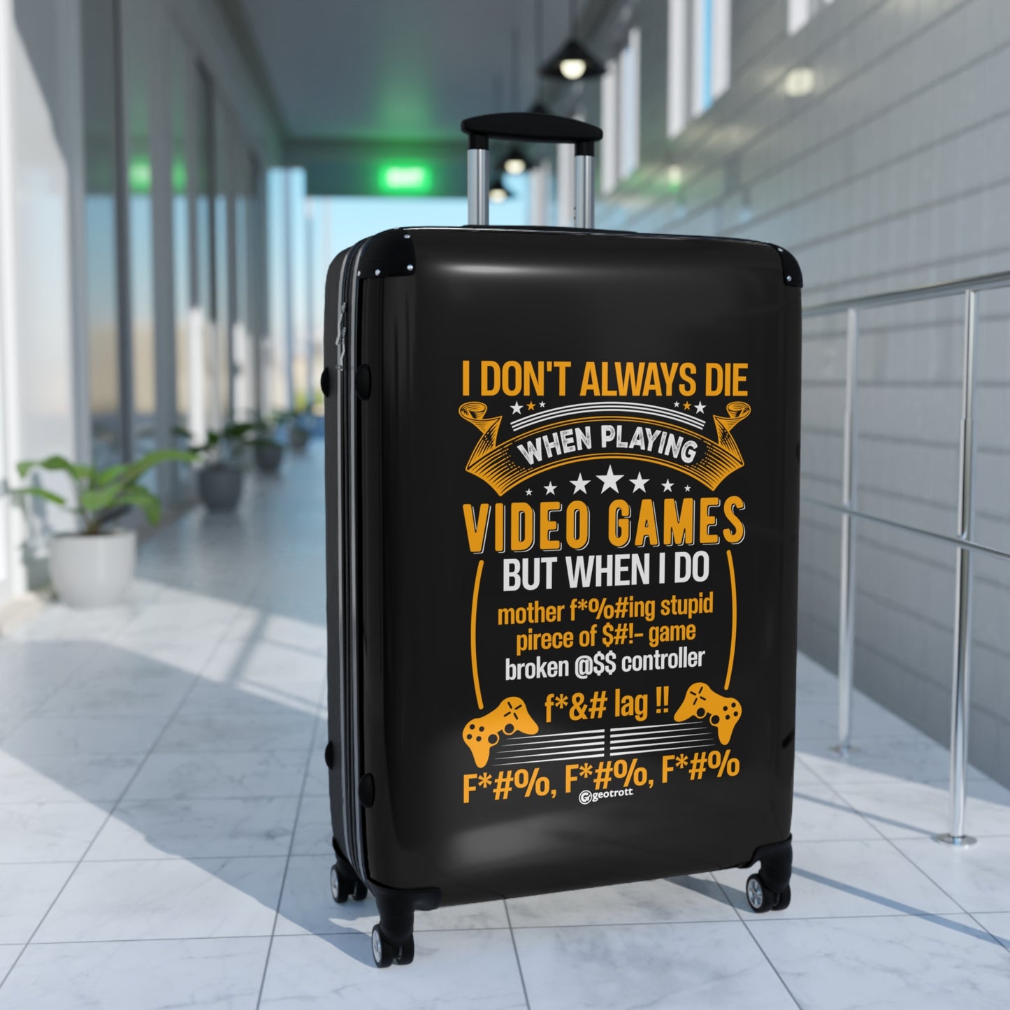 I Don't always Die when playing video games But when I do Gamer Gaming Suitcase-Suitcase-Geotrott