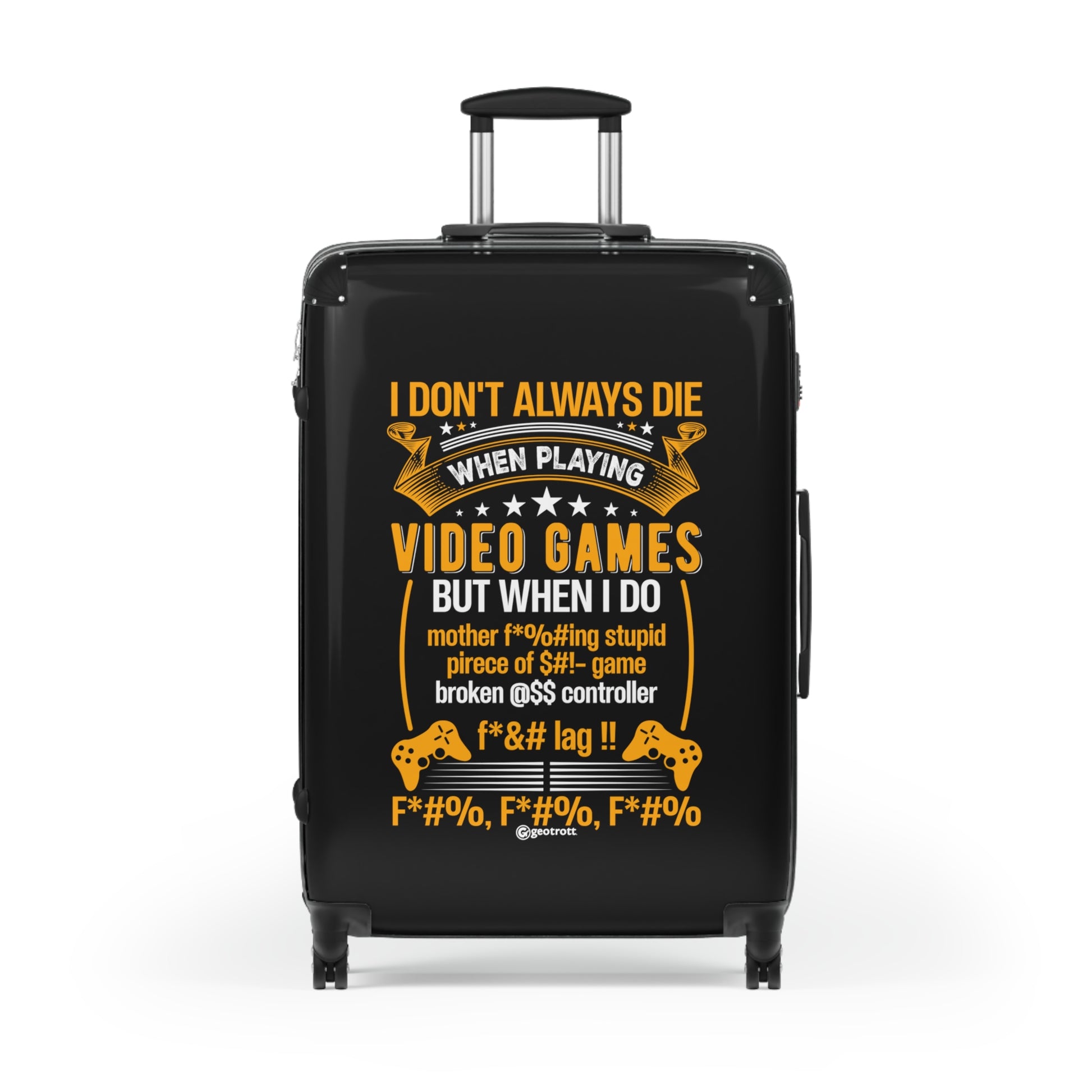 I Don't always Die when playing video games But when I do Gamer Gaming Suitcase-Suitcase-Geotrott