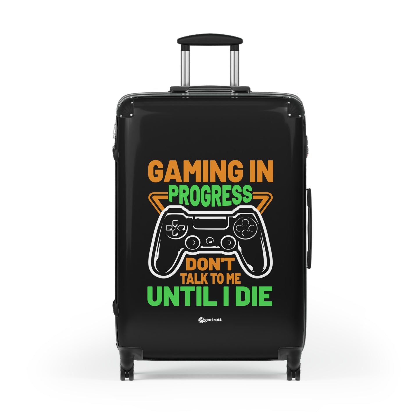 Gaming in Progress Don't Talk to me until I Die Gamer Gaming Suitcase-Bags-Geotrott