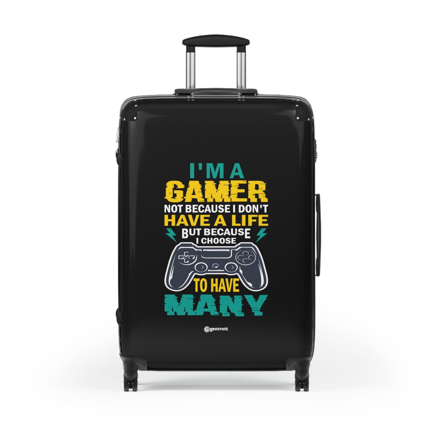 I am a Gamer not because I don't have a Life but because I have many Gamer Gaming Suitcase-Bags-Geotrott