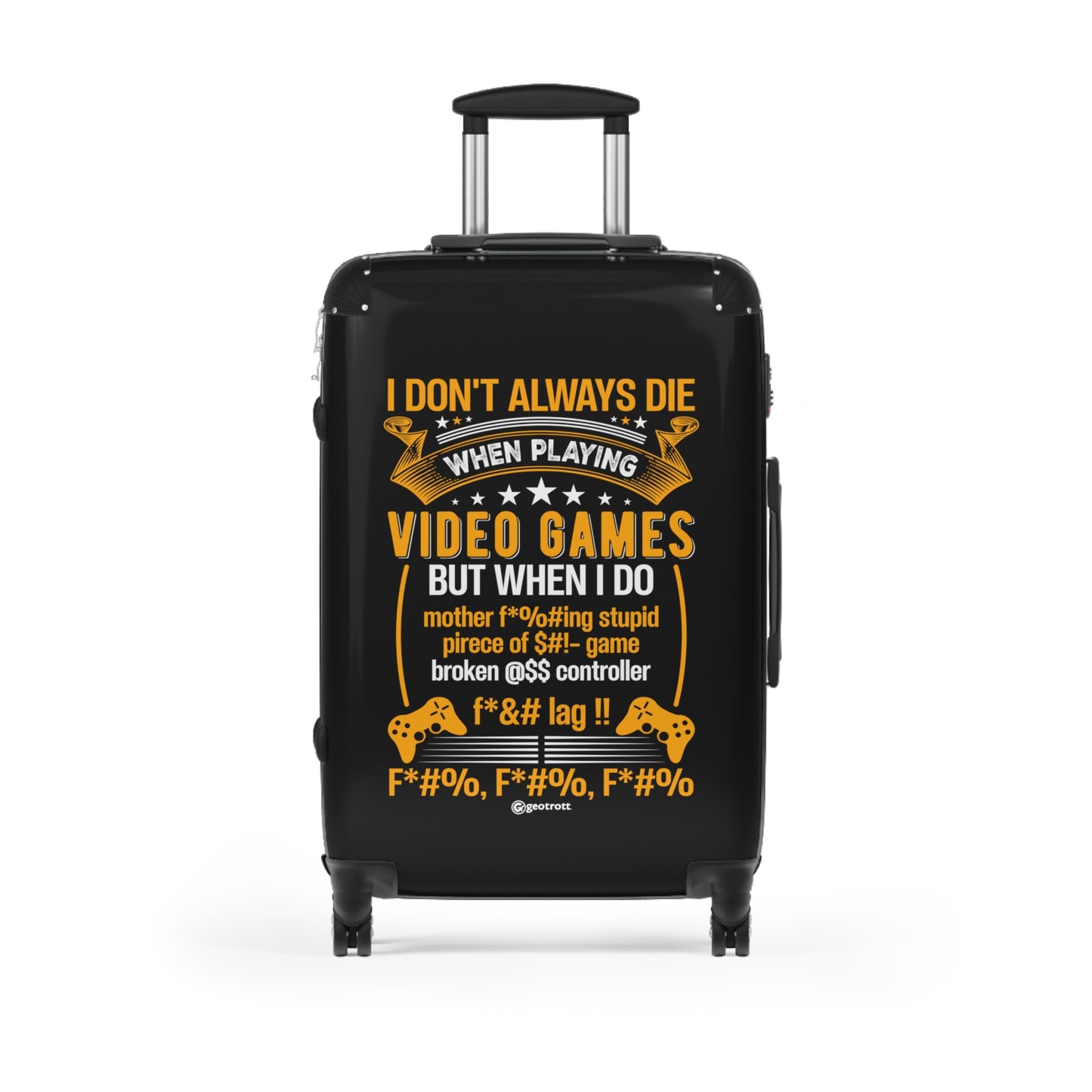 I Don't always Die when playing video games But when I do Gamer Gaming Suitcase-Suitcase-Geotrott