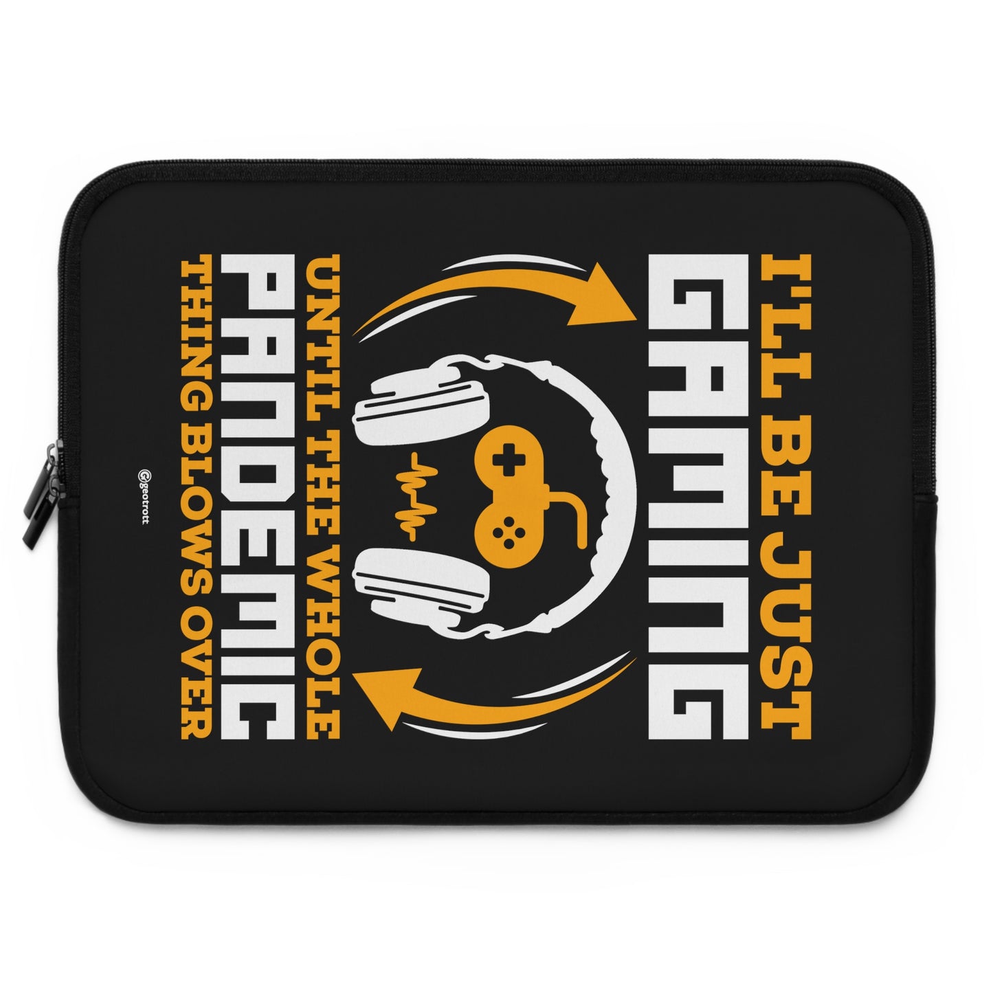 I'll ben just Gaming until the whole Pandemic thing is Over Gamer Gaming Lightweight Smooth Neoprene Laptop Sleeve